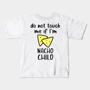 Do Not Touch Me If I'm Nacho Child Kids T-Shirt